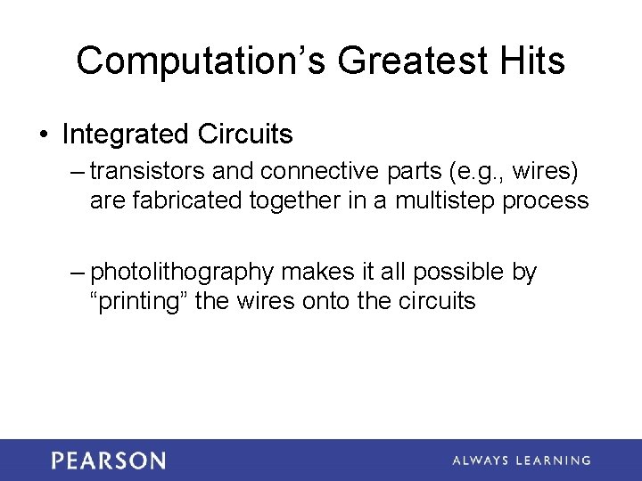 Computation’s Greatest Hits • Integrated Circuits – transistors and connective parts (e. g. ,
