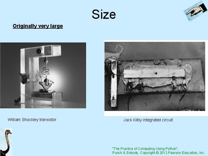 Size Originally very large William Shockley transistor Jack Kilby integrated circuit "The Practice of