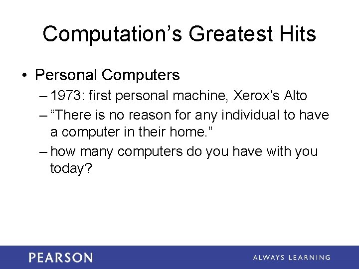 Computation’s Greatest Hits • Personal Computers – 1973: first personal machine, Xerox’s Alto –