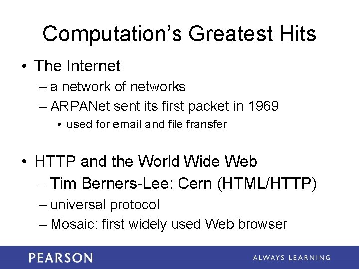 Computation’s Greatest Hits • The Internet – a network of networks – ARPANet sent