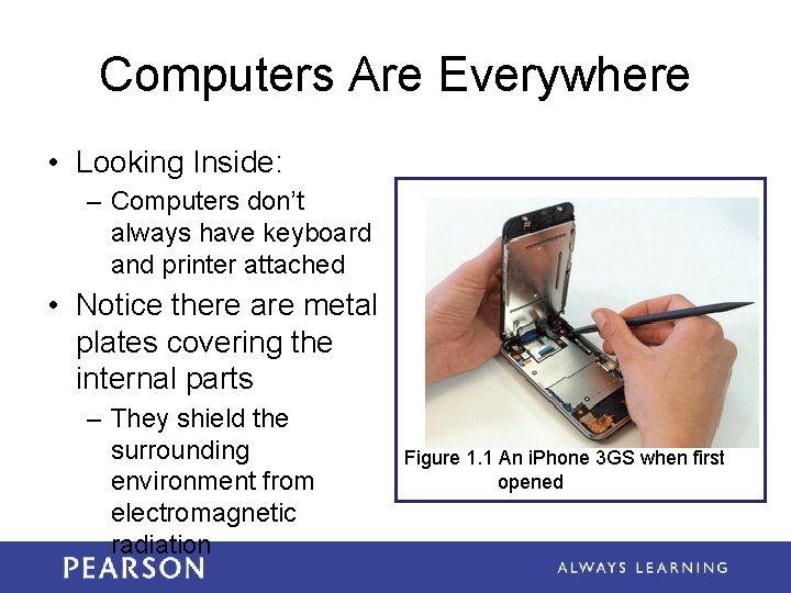 Computers Are Everywhere • Looking Inside: – Computers don’t always have keyboard and printer
