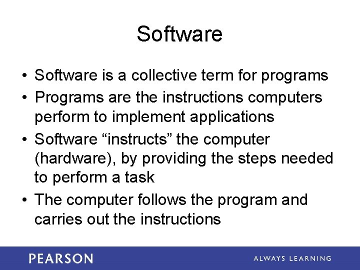 Software • Software is a collective term for programs • Programs are the instructions