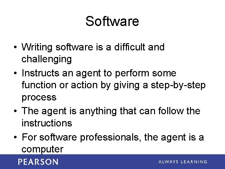 Software • Writing software is a difficult and challenging • Instructs an agent to