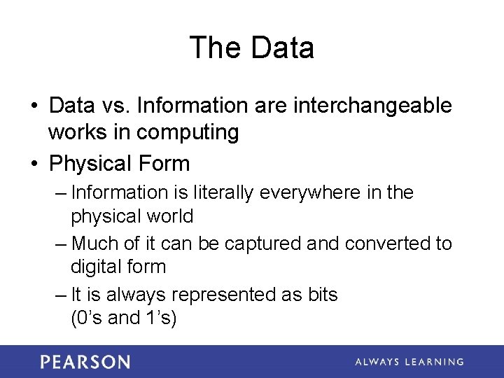 The Data • Data vs. Information are interchangeable works in computing • Physical Form