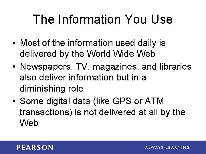 The Information You Use • Most of the information used daily is delivered by