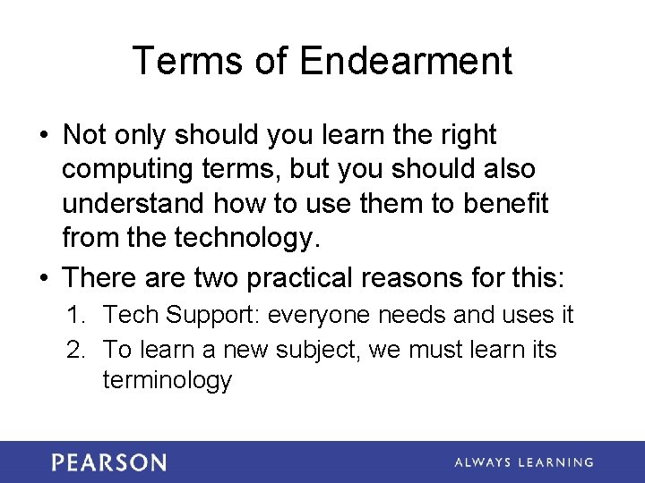 Terms of Endearment • Not only should you learn the right computing terms, but