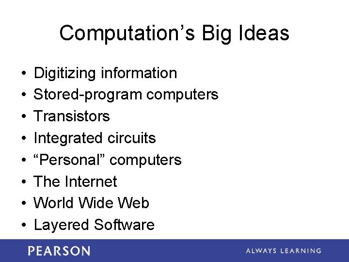Computation’s Big Ideas • • Digitizing information Stored-program computers Transistors Integrated circuits “Personal” computers