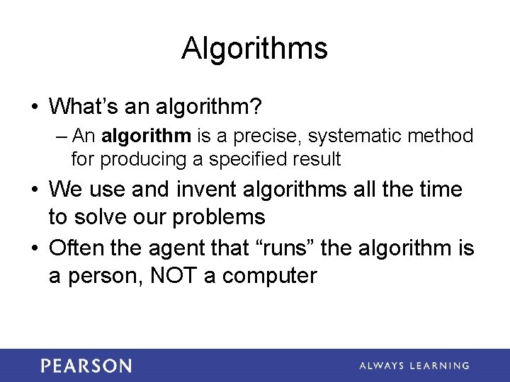 Algorithms • What’s an algorithm? – An algorithm is a precise, systematic method for