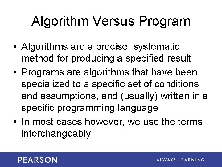 Algorithm Versus Program • Algorithms are a precise, systematic method for producing a specified