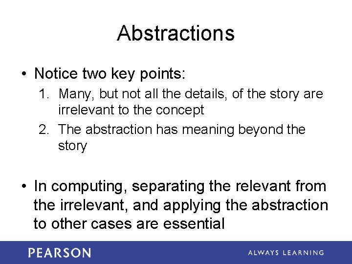 Abstractions • Notice two key points: 1. Many, but not all the details, of
