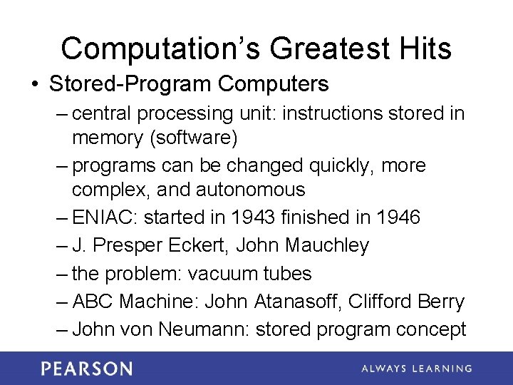 Computation’s Greatest Hits • Stored-Program Computers – central processing unit: instructions stored in memory