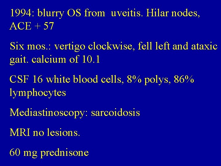 1994: blurry OS from uveitis. Hilar nodes, ACE + 57 Six mos. : vertigo