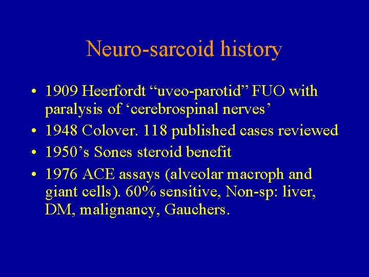 Neuro-sarcoid history • 1909 Heerfordt “uveo-parotid” FUO with paralysis of ‘cerebrospinal nerves’ • 1948