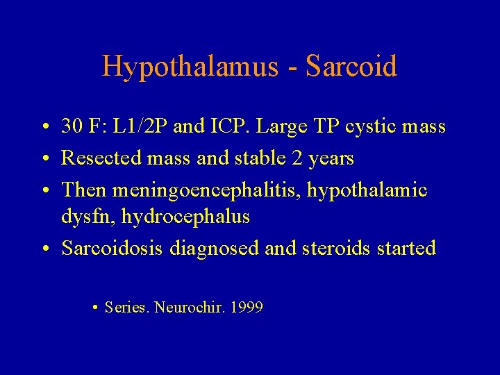 Hypothalamus - Sarcoid • 30 F: L 1/2 P and ICP. Large TP cystic