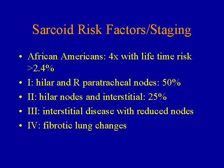 Sarcoid Risk Factors/Staging • African Americans: 4 x with life time risk >2. 4%