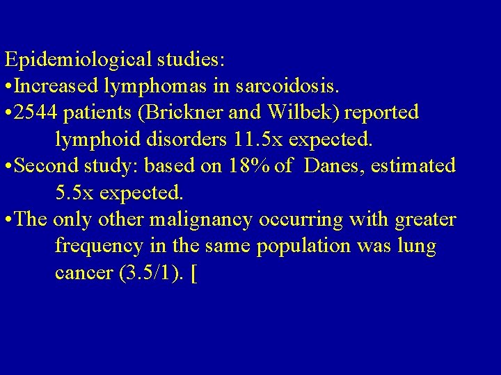 Epidemiological studies: • Increased lymphomas in sarcoidosis. • 2544 patients (Brickner and Wilbek) reported