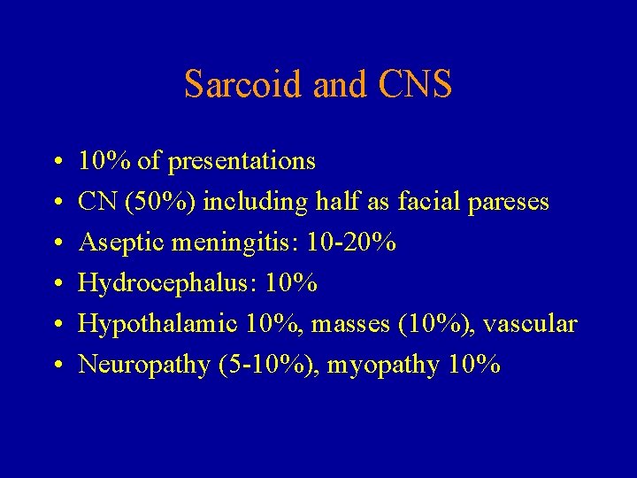 Sarcoid and CNS • • • 10% of presentations CN (50%) including half as