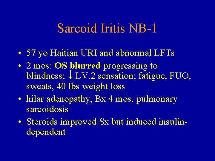 Sarcoid Iritis NB-1 • 57 yo Haitian URI and abnormal LFTs • 2 mos:
