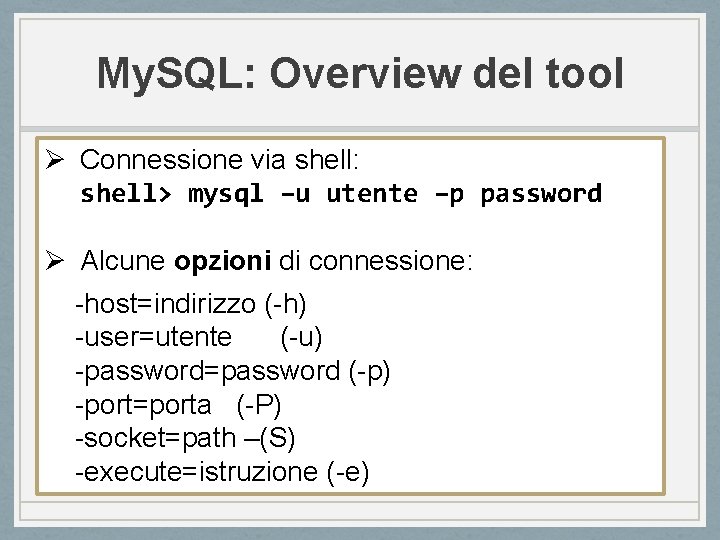 My. SQL: Overview del tool Ø Connessione via shell: shell> mysql –u utente –p