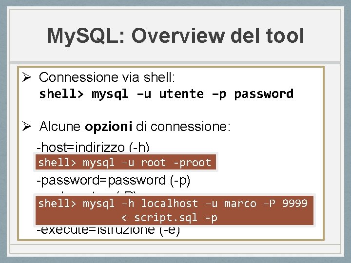 My. SQL: Overview del tool Ø Connessione via shell: shell> mysql –u utente –p