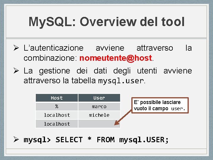 My. SQL: Overview del tool Ø L’autenticazione avviene attraverso combinazione: nomeutente@host. la Ø La