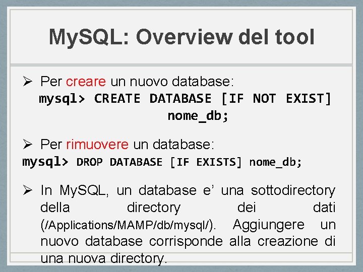My. SQL: Overview del tool Ø Per creare un nuovo database: mysql> CREATE DATABASE