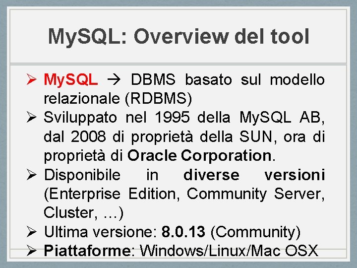 My. SQL: Overview del tool Ø My. SQL DBMS basato sul modello relazionale (RDBMS)
