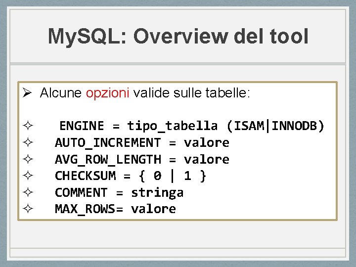 My. SQL: Overview del tool Ø Alcune opzioni valide sulle tabelle: ² ² ²