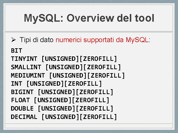 My. SQL: Overview del tool Ø Tipi di dato numerici supportati da My. SQL: