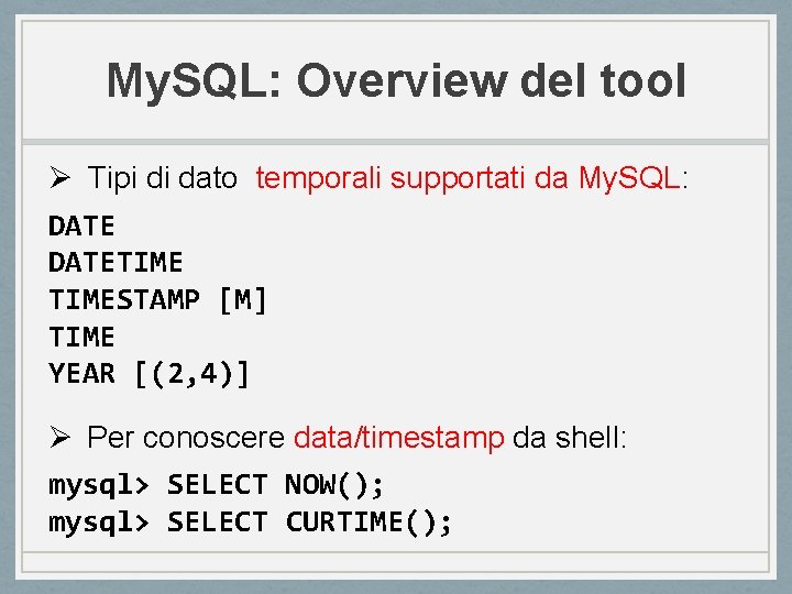 My. SQL: Overview del tool Ø Tipi di dato temporali supportati da My. SQL: