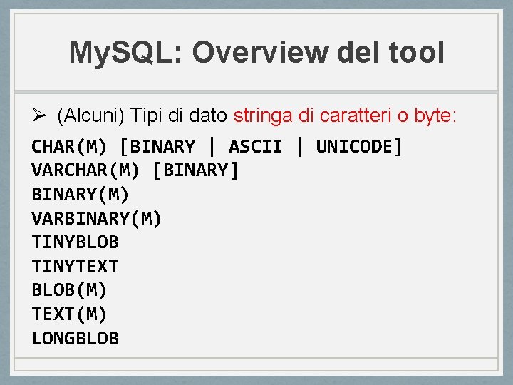 My. SQL: Overview del tool Ø (Alcuni) Tipi di dato stringa di caratteri o
