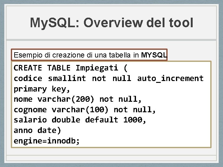 My. SQL: Overview del tool Esempio di creazione di una tabella in MYSQL CREATE