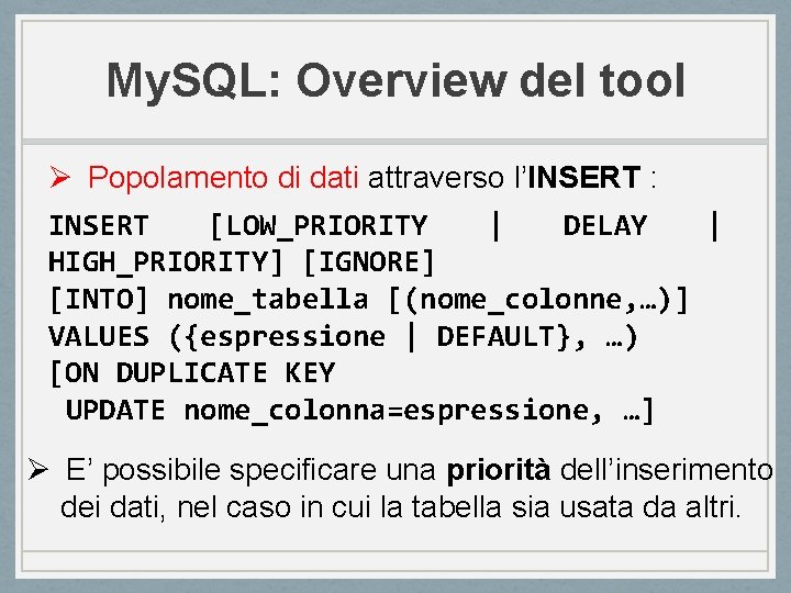 My. SQL: Overview del tool Ø Popolamento di dati attraverso l’INSERT : INSERT [LOW_PRIORITY