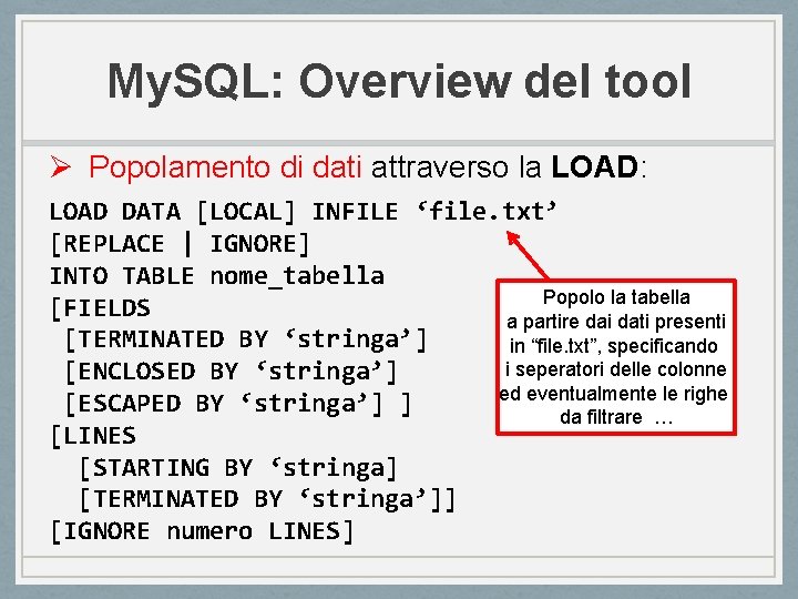 My. SQL: Overview del tool Ø Popolamento di dati attraverso la LOAD: LOAD DATA