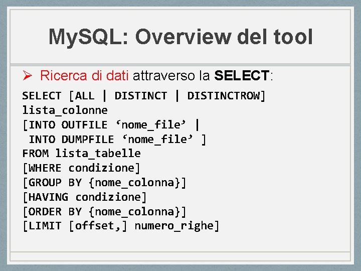 My. SQL: Overview del tool Ø Ricerca di dati attraverso la SELECT: SELECT [ALL