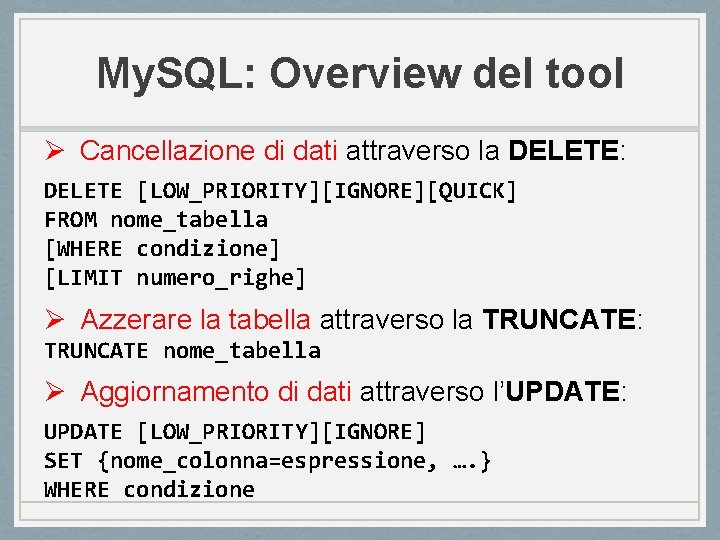 My. SQL: Overview del tool Ø Cancellazione di dati attraverso la DELETE: DELETE [LOW_PRIORITY][IGNORE][QUICK]