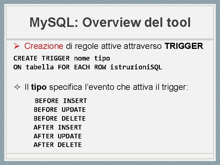 My. SQL: Overview del tool Ø Creazione di regole attive attraverso TRIGGER CREATE TRIGGER