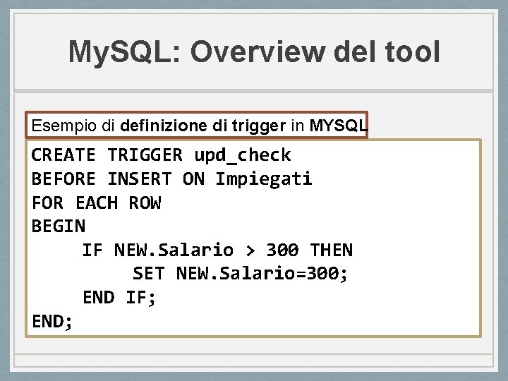 My. SQL: Overview del tool Esempio di definizione di trigger in MYSQL CREATE TRIGGER