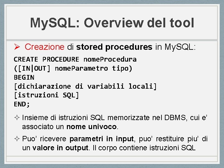 My. SQL: Overview del tool Ø Creazione di stored procedures in My. SQL: CREATE