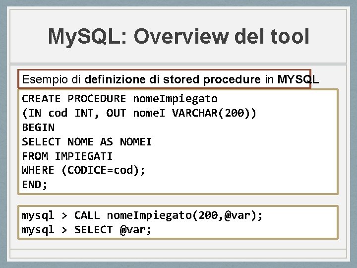 My. SQL: Overview del tool Esempio di definizione di stored procedure in MYSQL CREATE