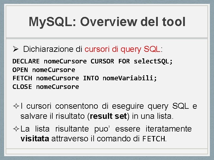 My. SQL: Overview del tool Ø Dichiarazione di cursori di query SQL: DECLARE nome.