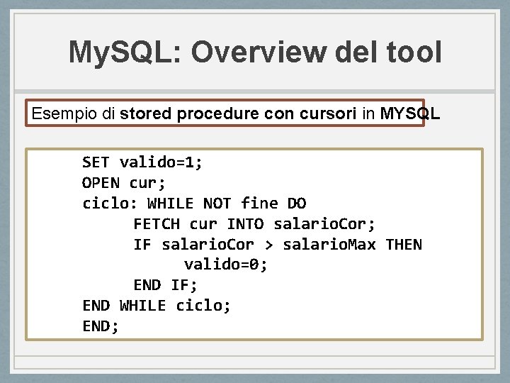 My. SQL: Overview del tool Esempio di stored procedure con cursori in MYSQL SET