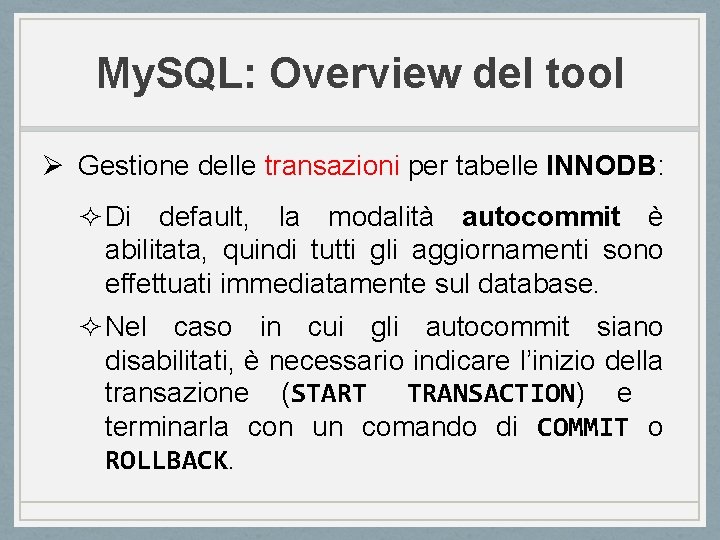 My. SQL: Overview del tool Ø Gestione delle transazioni per tabelle INNODB: ² Di