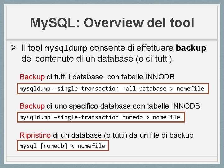 My. SQL: Overview del tool Ø Il tool mysqldump consente di effettuare backup del