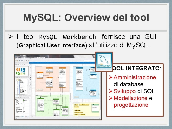 My. SQL: Overview del tool Ø Il tool My. SQL Workbench fornisce una GUI