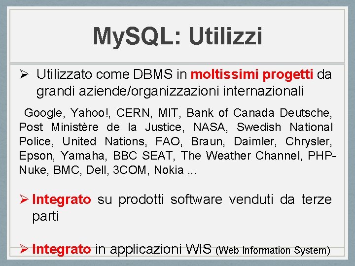 My. SQL: Utilizzi Ø Utilizzato come DBMS in moltissimi progetti da grandi aziende/organizzazioni internazionali