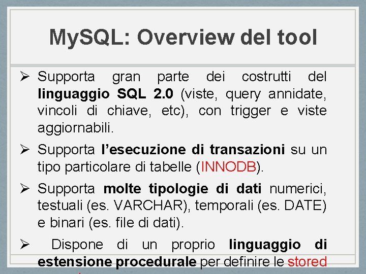 My. SQL: Overview del tool Ø Supporta gran parte dei costrutti del linguaggio SQL