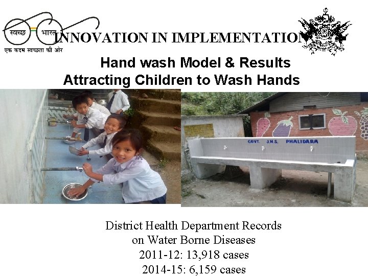 INNOVATION IN IMPLEMENTATION Hand wash Model & Results Attracting Children to Wash Hands District