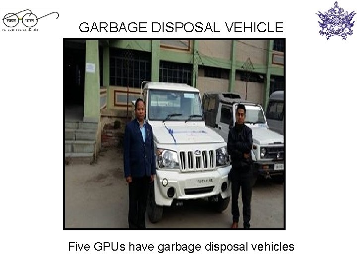 GARBAGE DISPOSAL VEHICLE Five GPUs have garbage disposal vehicles 