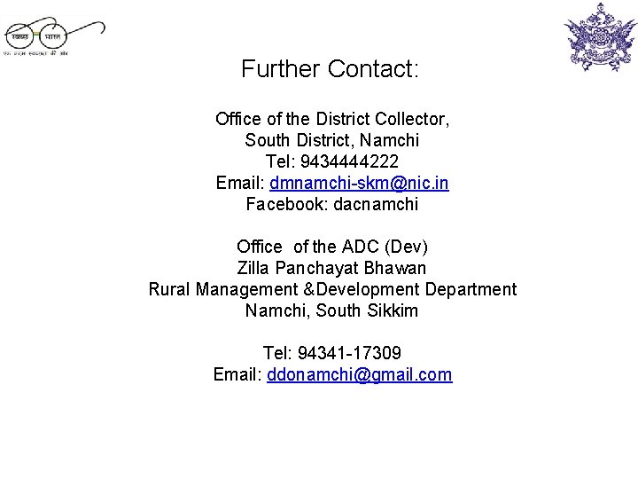 Further Contact: Office of the District Collector, South District, Namchi Tel: 9434444222 Email: dmnamchi-skm@nic.